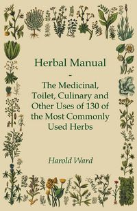 Produktbild: Herbal Manual - The Medicinal, Toilet, Culinary and Other Uses of 130 of the Most Commonly Used Herbs