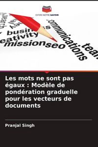 Produktbild: Les mots ne sont pas &eacute;gaux : Mod&egrave;le de pond&eacute;ration graduelle pour les vecteurs de documents