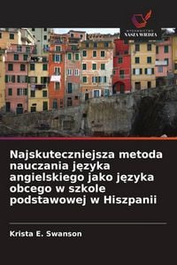 Produktbild: Najskuteczniejsza metoda nauczania j&iquest;zyka angielskiego jako j&iquest;zyka obcego w szkole podstawowej w Hiszpanii