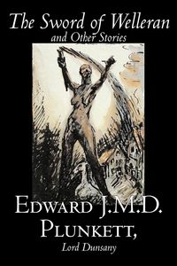 Produktbild: The Sword of Welleran and Other Stories by Edward J. M. D. Plunkett, Fiction, Classics, Fantasy, Horror