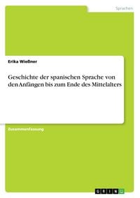 Produktbild: Geschichte der spanischen Sprache von den Anf&auml;ngen bis zum Ende des Mittelalters