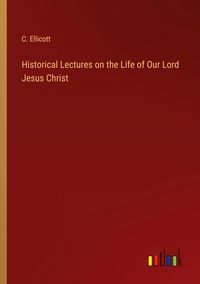 Produktbild: Historical Lectures on the Life of Our Lord Jesus Christ
