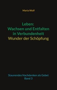 Produktbild: Leben: Wachsen und Entfalten in Verbundenheit - Wunder der Sch&ouml;pfung