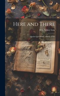 Produktbild: Here and There: Quaint Quotations, a Book of Wit