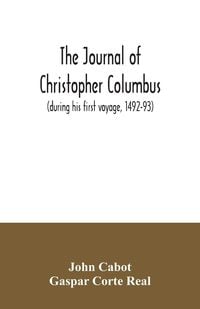 Produktbild: The journal of Christopher Columbus (during his first voyage, 1492-93) and documents relating to the voyages of John Cabot and Gaspar Corte Real