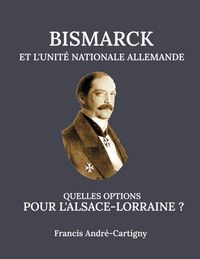 Produktbild: Bismarck et l'Unit&eacute; Allemande Quelles opitions pour l'Alsace-Lorraine ?