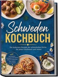 Produktbild: Schweden Kochbuch: Die leckersten Rezepte der schwedischen K&uuml;che f&uuml;r jeden Geschmack und Anlass &ndash; inkl. Brotrezepten, Sm&ouml;rg&aring;sbord & Snacks, So&szlig;en & Aufstrichen, Fika-Geb&auml;ck & Getr&auml;nken