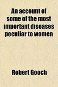 Produktbild: An Account of Some of the Most Important Diseases Peculiar to Women