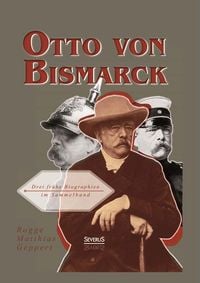 Produktbild: Rogge, B: Otto von Bismarck: Drei fr&uuml;he Biographien im Samme