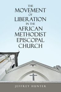 Produktbild: The Movement of Liberation in the African Methodist Episcopal Church