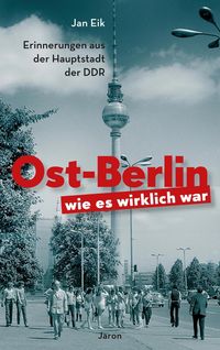Bild vom Artikel Ost-Berlin, wie es wirklich war vom Autor Jan Eik