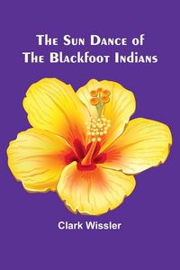 Produktbild: The Sun Dance of the Blackfoot Indians