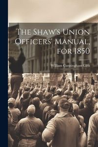 Produktbild: The Shaw's Union Officers' Manual, for 1850