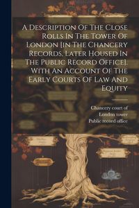 Produktbild: A Description Of The Close Rolls In The Tower Of London [in The Chancery Records, Later Housed In The Public Record Office]. With An Account Of The Ea
