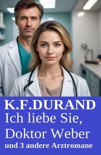 Produktbild: Ich liebe Sie, Doktor Weber und 3 andere Arztromane