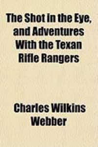 Produktbild: The Shot in the Eye, and Adventures with the Texan Rifle Rangers
