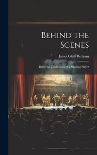 Produktbild: Behind the Scenes: Being the Confessions of a Strolling Player