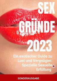 Produktbild: Sex Gr&uuml;nde: Ein exotischer Guide zu Lust und Vergn&uuml;gen: Spezielle Sexuelle Erf&uuml;llung - SONDERAUSGABE SEXTAGEBUCH