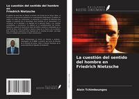 Produktbild: La cuesti&oacute;n del sentido del hombre en Friedrich Nietzsche