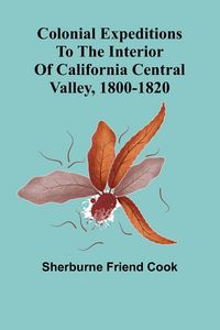 Produktbild: Colonial Expeditions To The Interior Of California Central Valley, 1800-1820