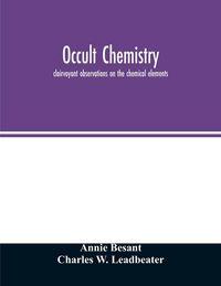 Produktbild: Occult chemistry; clairvoyant observations on the chemical elements