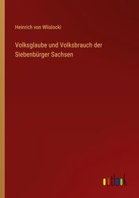 Produktbild: Volksglaube und Volksbrauch der Siebenb&uuml;rger Sachsen