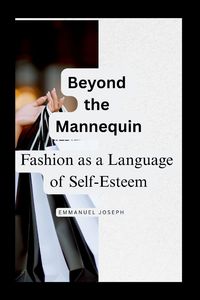 Produktbild: Beyond the Mannequin, Fashion as a Language of Self-Esteem