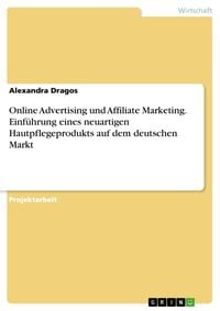 Produktbild: Online Advertising und Affiliate Marketing. Einf&uuml;hrung eines neuartigen Hautpflegeprodukts auf dem deutschen Markt