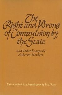 Produktbild: The Right and Wrong of Compulsion by the State, and Other Essays