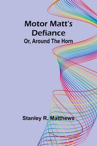 Produktbild: Motor Matt's Defiance; Or, Around the Horn