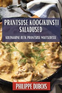 Produktbild: Prantsuse K&ouml;&ouml;gikunsti Saladused