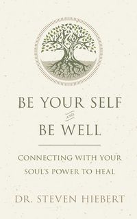 Produktbild: Be Your Self and Be Well: Connecting with Your Soul's Power to Heal