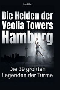 Produktbild: Die Helden der Veolia Towers Hamburg