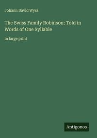 Produktbild: The Swiss Family Robinson; Told in Words of One Syllable