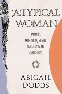 Produktbild: (A)Typical Woman: Free, Whole, and Called in Christ