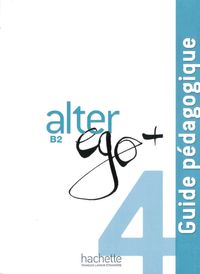 Bild vom Artikel Alter ego+ 4 Guide pédagogique - Lehrerhandbuch vom Autor Annie Berthet