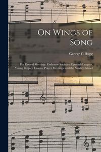 Produktbild: On Wings of Song: for Revival Meetings, Endeavor Societies, Epworth Leagues, Young People's Unions, Prayer Meetings, and the Sunday Scho