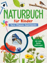 Naturbuch für Kinder. Tiere, Pflanzen, Experimente für Kinder ab 6 Jahren