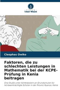 Produktbild: Faktoren, die zu schlechten Leistungen in Mathematik bei der KCPE-Pr&uuml;fung in Kenia beitragen