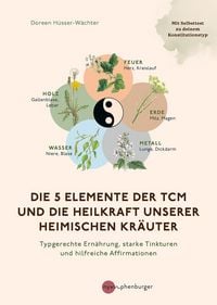 Produktbild: Die 5 Elemente der TCM und die Heilkraft unserer heimischen Kr&auml;uter