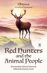 Produktbild: Red Hunters and the Animal People with Original Foreword by CMarie Fuhrman (Annotated)
