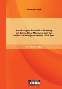 Produktbild: Auswirkungen der Individualisierung auf das Stadtbild M&uuml;nchens nach der Individualisierungstheorie von Ulrich Beck