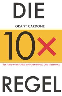 Bild vom Artikel Die 10x-Regel vom Autor Grant Cardone