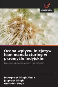 Produktbild: Ocena wp&iquest;ywu inicjatyw lean manufacturing w przemy&iquest;le indyjskim