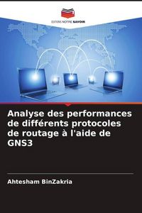 Produktbild: Analyse des performances de diff&eacute;rents protocoles de routage &agrave; l'aide de GNS3