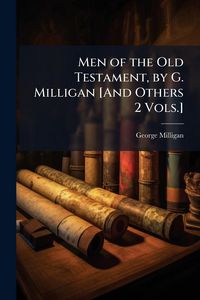 Produktbild: Men of the Old Testament, by G. Milligan [And Others 2 Vols.]