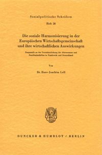 Produktbild: Die soziale Harmonisierung in der Europ&auml;ischen Wirtschaftsgemeinschaft und ihre wirtschaftlichen Auswirkungen.