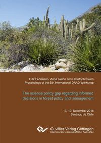 Produktbild: The science policy gap regarding informed decisions in forest policy and management. What scientific information are policy makers really interested in?. Proceedings of the 6th International DAAD Workshop