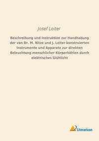 Produktbild: Beschreibung und Instruktion zur Handhabung der von Dr. M. Nitze und J. Leiter konstruierten Instrumente und Apparate zur direkten Beleuchtung menschlicher K&ouml;rperh&ouml;hlen durch elektrisches Gl&uuml;hlicht