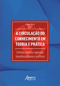 Produktbild: A Circula&ccedil;&atilde;o do Conhecimento em Teoria e Pr&aacute;tica: Entrela&ccedil;amentos Regionais, Transdisciplinares e Pol&iacute;ticos
